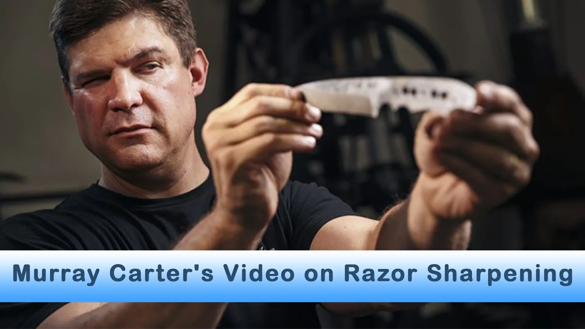 Regarding Murray Carter’s Video on Razor Sharpening